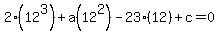 2%2812%5E3%29%2Ba%2812%5E2%29-23%2812%29%2Bc=0