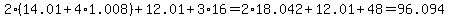 2%2814.01%2B4%2A1.008%29%2B12.01%2B3%2A16.00=2%2A18.042%2B12.01%2B48.00=96.094