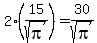 2%2815%2Fsqrt%28pi%29%29=30%2Fsqrt%28pi%29