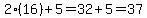 2%2816%29%2B5=32%2B5=37