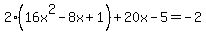 2%2816x%5E2+-+8x+%2B+1%29+%2B+20x+-+5+=+-2
