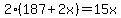 2%28187%2B2x%29=15x