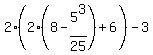 2%282%288+-+5%5E3%2F25%29+%2B+6%29+-+3