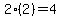 2%282%29=4