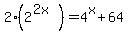 2%282%5E%282x%29%29+=+4%5Ex+%2B+64