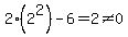 2%282%5E2%29+-+6+=+2+%3C%3E+0