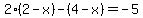 2%282-x%29-%284-x%29=-5