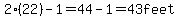 2%2822%29-1=44-1=43feet