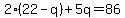 2%2822-q%29%2B5q=86
