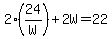 2%2824%2FW%29%2B2W=22