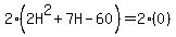 2%282H%5E2+%2B+7H+-+60%29+=+2%280%29