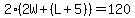 2%282W%2B%28L%2B5%29%29=120