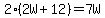 2%282W%2B12%29=7W