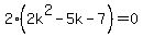 2%282k%5E2-5k-7%29=0