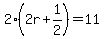 2%282r%2B1%2F2%29=11