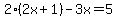 2%282x%2B1%29-3x=5