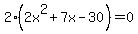 2%282x%5E2+%2B+7x+-+30%29+=+0