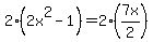 \"2%282x%5E2-1%29=2%287x%2F2%29\"