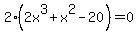 2%282x%5E3%2Bx%5E2-20%29+=0