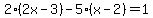 2%282x-3%29-5%28x-2%29=1