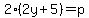 2%282y%2B5%29=p