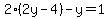 2%282y-4%29-y=1