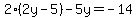 2%282y-5%29-5y=-14