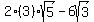2%283%29%2Asqrt%285%29-6sqrt%283%29