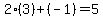 2%283%29%2B%28-1%29=5
