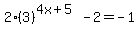 2%283%29%5E%284x%2B5%29-2=-1