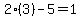 2%283%29-5=1