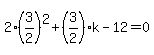 2%283%2F2%29%5E2%2B%283%2F2%29k-12=0