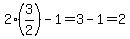 2%283%2F2%29-1=3-1=2