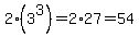 2%283%5E3%29+=+2%2A27=54