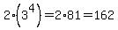 2%283%5E4%29+=+2%2A81=162