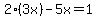 2%283x%29-5x=1
