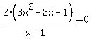 2%283x%5E2-2x-1%29%2F%28x-1%29=0