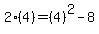 \"2%284%29+=+%284%29%5E2-8\"