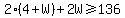 2%284%2BW%29%2B2W%3E=136