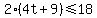 2%284t%2B9%29+%3C=+18