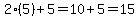 2%285%29%2B5=10%2B5=15