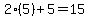 2%285%29%2B5=15