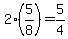 2%285%2F8%29=5%2F4