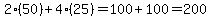 2%2850%29%2B4%2825%29=100+%2B+100+=+200