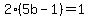 2%285b+-+1%29+=+1