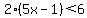 2%285x-1%29%3C6