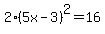 2%285x-3%29%5E2=16