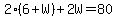 2%286%2BW%29%2B2W=80