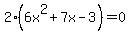 2%286x%5E2+%2B+7x+-+3%29=0