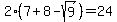 2%287%2B8-sqrt%289%29%29+=+24